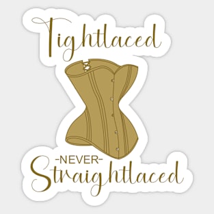 Tightlaced never straightlaced Sticker